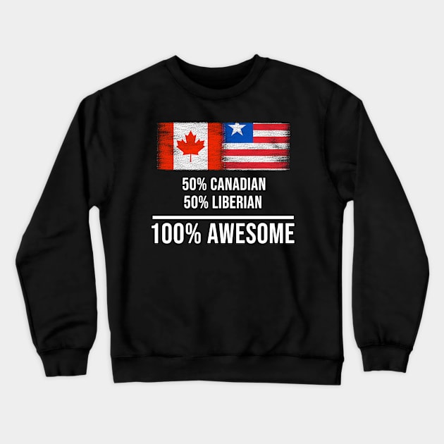 50% Canadian 50% Liberian 100% Awesome - Gift for Liberian Heritage From Liberia Crewneck Sweatshirt by Country Flags